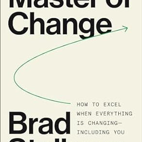 Master of Change: How to Excel When Everything Is Changing