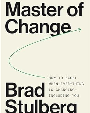 Master of Change: How to Excel When Everything Is Changing