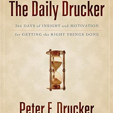 Daily Drucker: 366 Days of Insight and Motivation for Getting the Right Things Done
