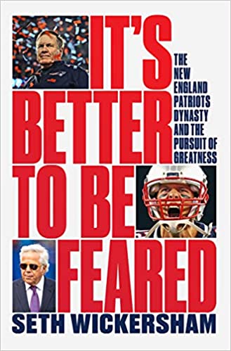 It's Better to Be Feared: The New England Patriots Dynasty and the Pursuit of Greatness *SIGNED BY AUTHOR*