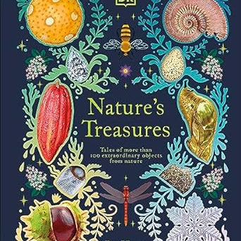 Nature's Treasures: Tales of More Than 100 Extraordinary Objects from Nature
