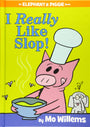 I Really Like Slop! (an Elephant and Piggie Book)