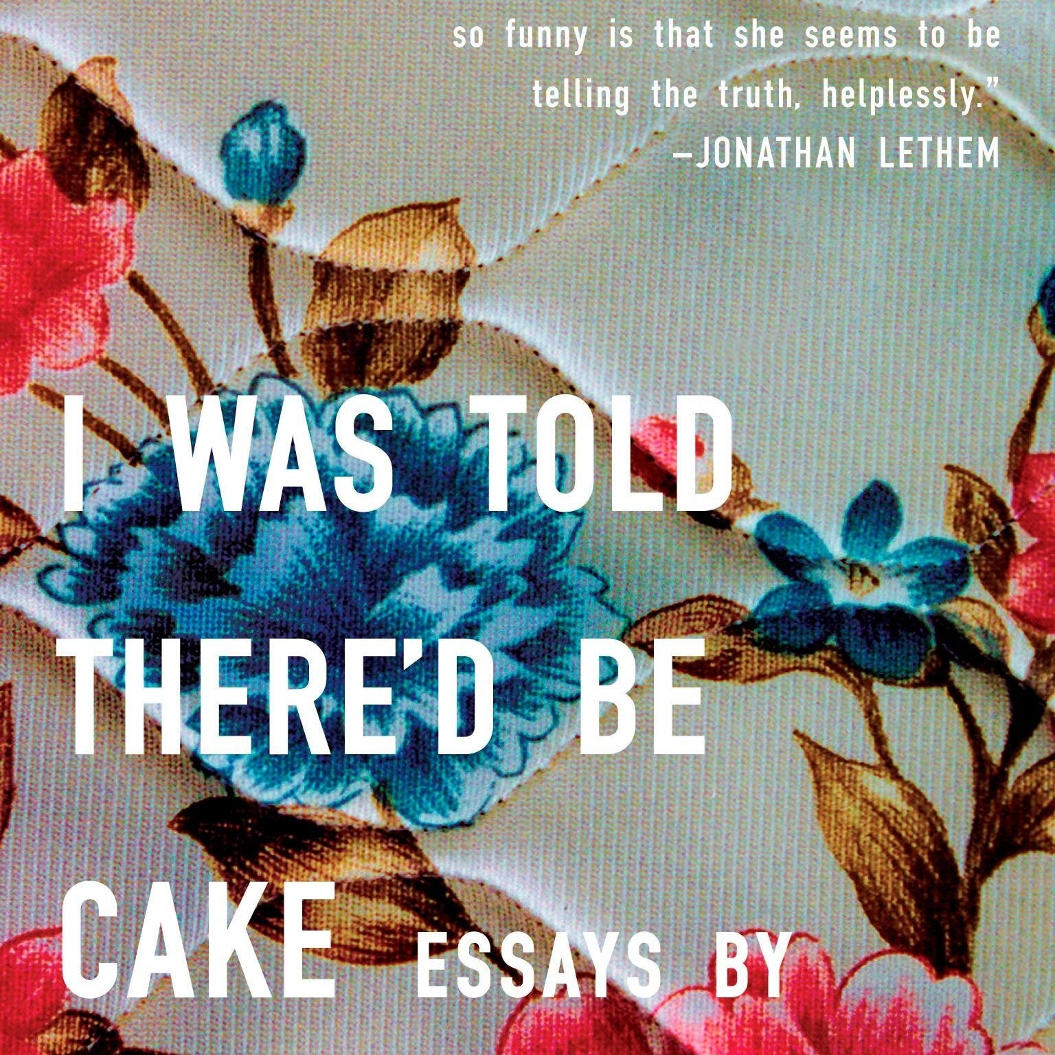 I Was Told There'd Be Cake