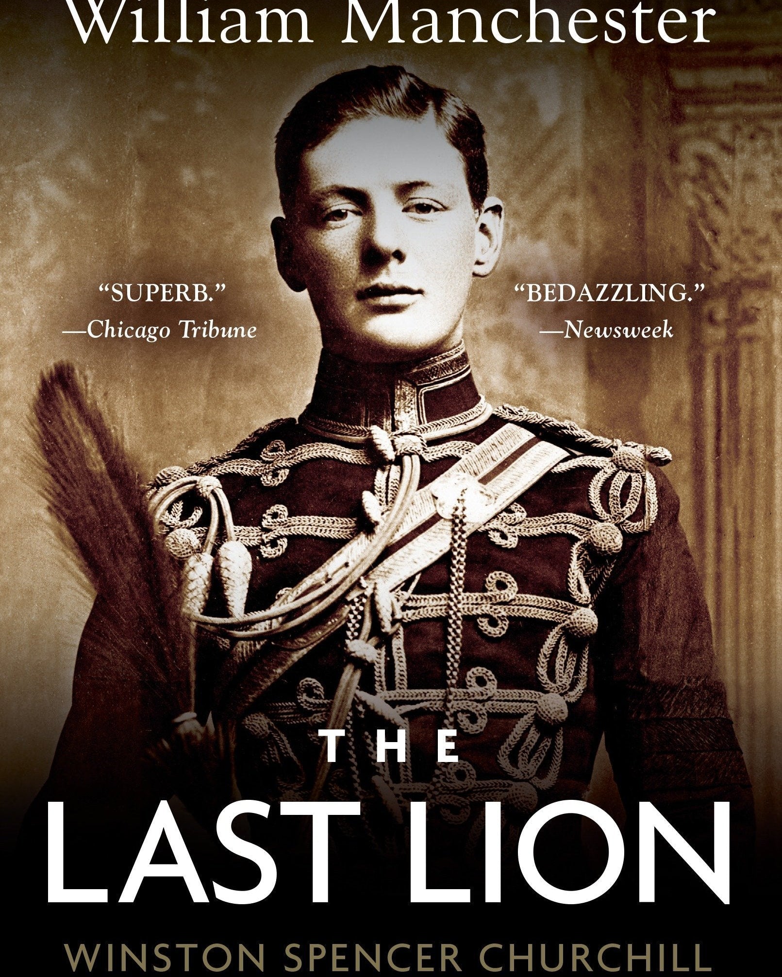 The Last Lion: Winston Spencer Churchill: Visions of Glory, 1874-1932