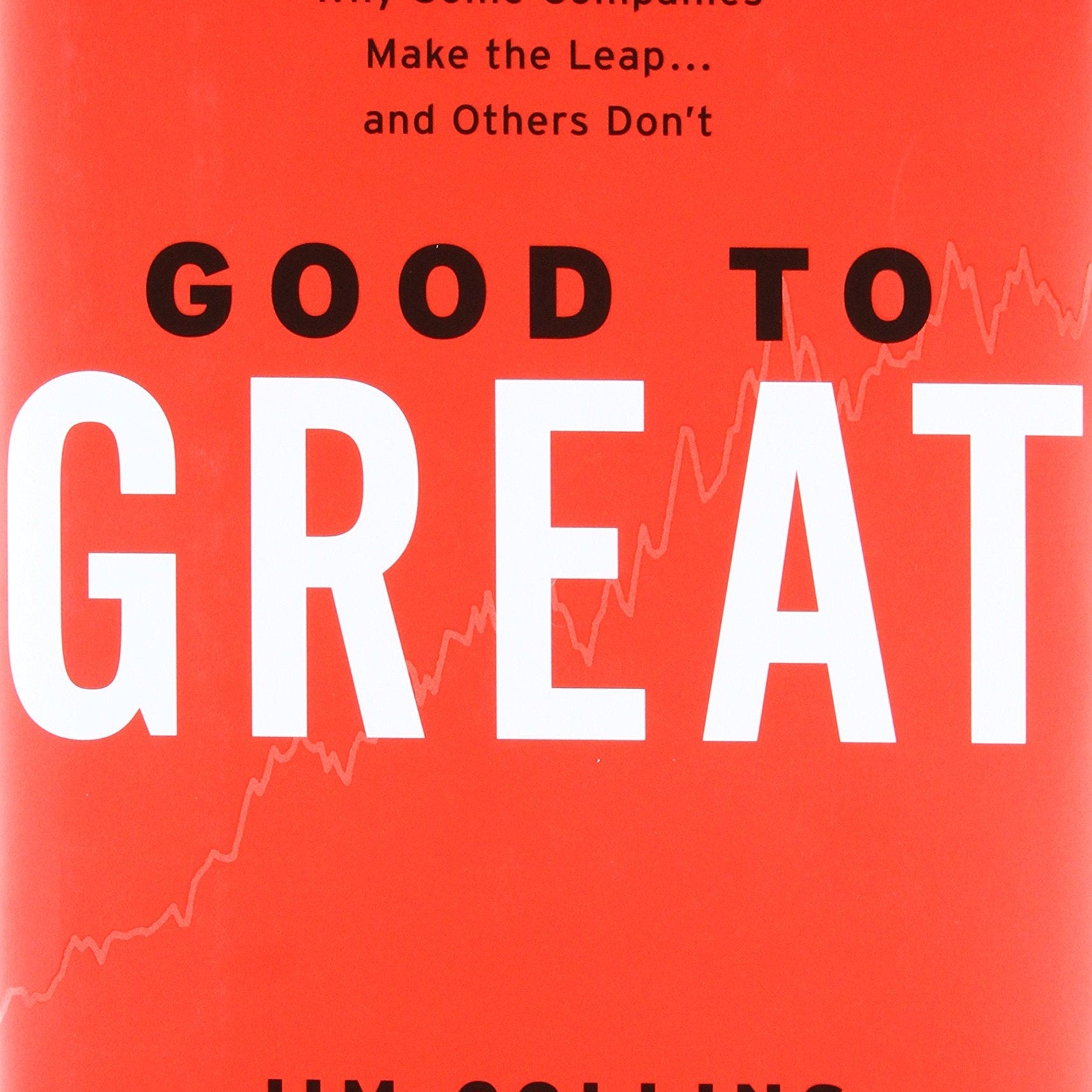 Good to Great: Why Some Companies Make the Leap...and Others Don't