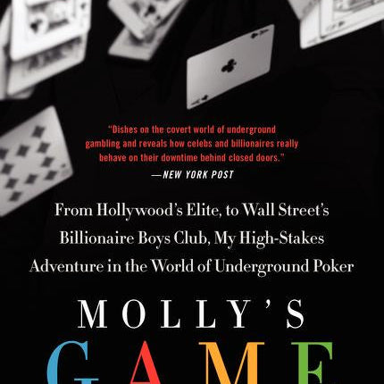 Molly's Game: The True Story of the 26-Year-Old Woman Behind the Most Exclusive, High-Stakes Underground Poker Game in the World