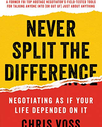 Never Split the Difference: Negotiating as If Your Life Depended on It