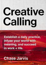 Creative Calling: Establish a Daily Practice, Infuse Your World with Meaning, and Succeed in Work + Life *Signed by Chase Jarvis*