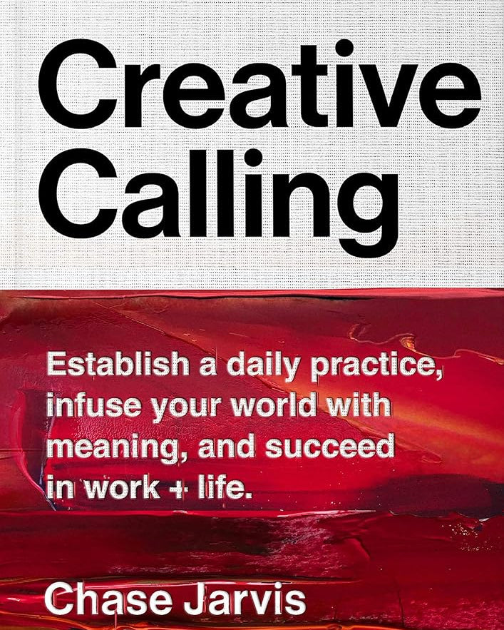 Creative Calling: Establish a Daily Practice, Infuse Your World with Meaning, and Succeed in Work + Life *Signed by Chase Jarvis*