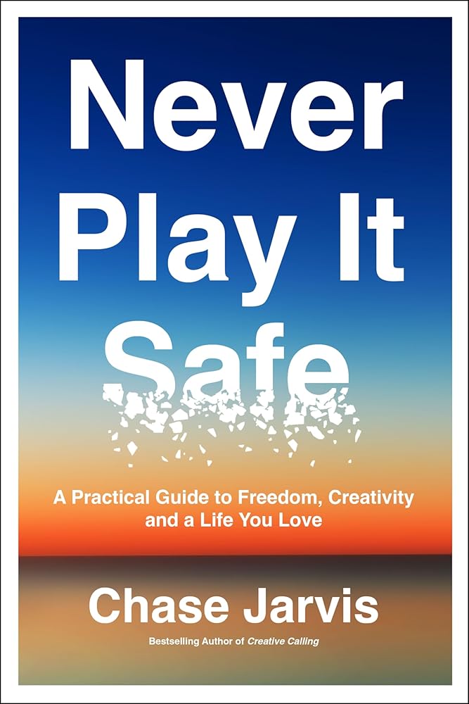 Never Play It Safe: A Practical Guide to Freedom, Creativity, and a Life You Love *Signed by Chase Jarvis*