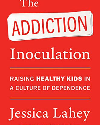 Addiction Inoculation: Raising Healthy Kids in a Culture of Dependence