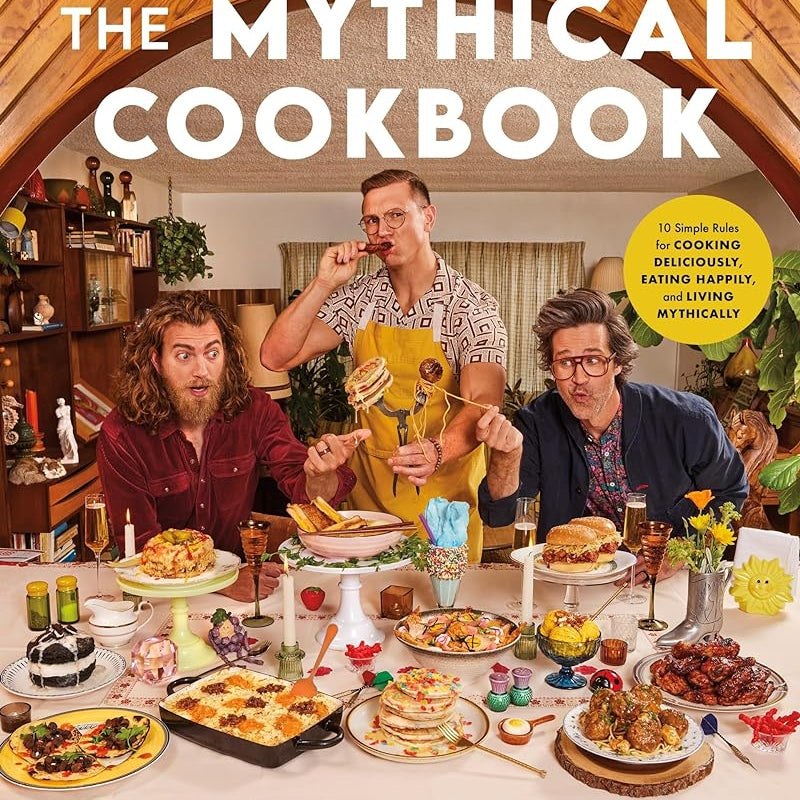 Rhett & Link Present: The Mythical Cookbook: 10 Simple Rules for Cooking Deliciously, Eating Happily, and Living Mythically