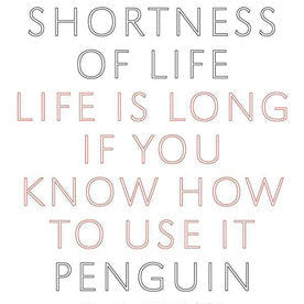 On the Shortness of Life: Life Is Long If You Know How to Use It
