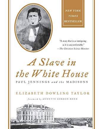 Slave in the White House: Paul Jennings and the Madisons