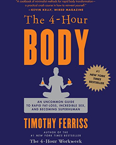 4-Hour Body: An Uncommon Guide to Rapid Fat-Loss, Incredible Sex, and Becoming Superhuman