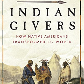 Indian Givers: How Native Americans Transformed the World