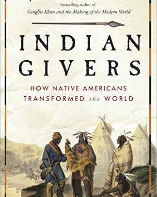 Indian Givers: How Native Americans Transformed the World