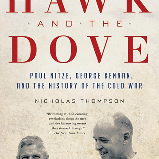 The Hawk and the Dove: Paul Nitze, George Kennan, and the History of the Cold War