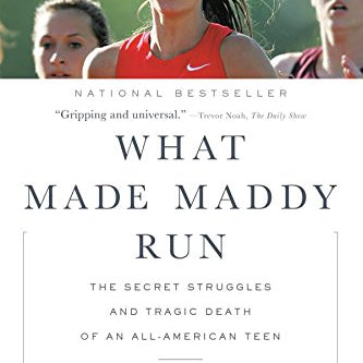 What Made Maddy Run: The Secret Struggles and Tragic Death of an All-American Teen