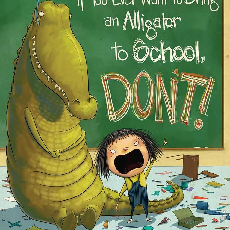 If You Ever Want to Bring an Alligator to School, Don't! (Magnolia Says DON'T!, 1)