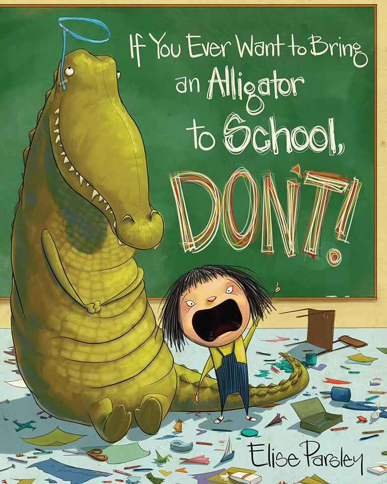 If You Ever Want to Bring an Alligator to School, Don't! (Magnolia Says DON'T!, 1)