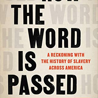 How the Word Is Passed: A Reckoning with the History of Slavery Across America