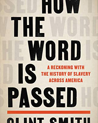 How the Word Is Passed: A Reckoning with the History of Slavery Across America