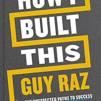 How I Built This: The Unexpected Paths to Success from the World's Most Inspiring Entrepreneurs