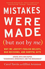 Mistakes Were Made (But Not by Me) Third Edition: Why We Justify Foolish Beliefs, Bad Decisions, and Hurtful Acts