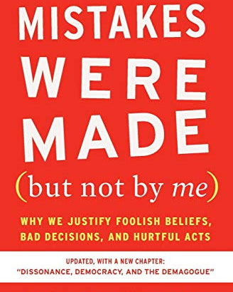 Mistakes Were Made (But Not by Me) Third Edition: Why We Justify Foolish Beliefs, Bad Decisions, and Hurtful Acts