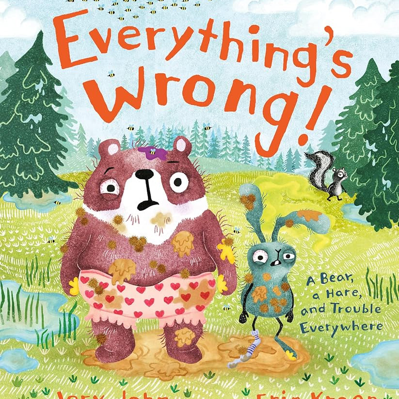 Everything's Wrong!: A Bear, a Hare, and Trouble Everywhere (A Bear and Hare Book)