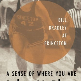 Sense of Where You Are: Bill Bradley at Princeton (Revised)