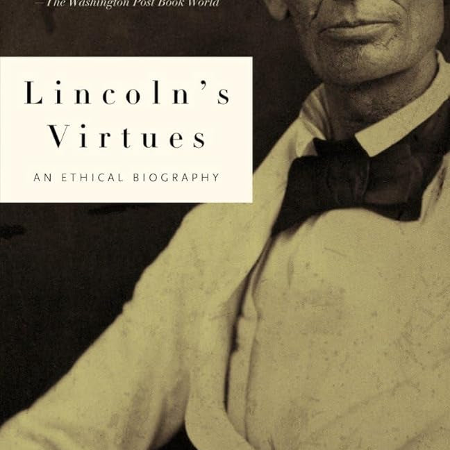 Lincoln's Virtues: An Ethical Biography