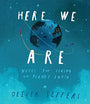 Here We Are: Notes for Living on Planet Earth