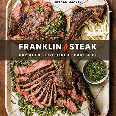Franklin Steak: Dry-Aged. Live-Fired. Pure Beef. [a Cookbook]