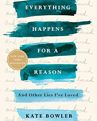 Everything Happens for a Reason: And Other Lies I've Loved