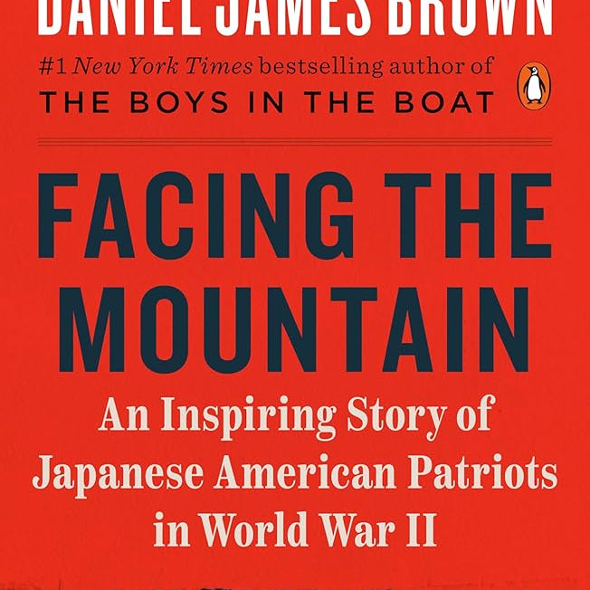 Facing the Mountain: An Inspiring Story of Japanese American Patriots in World War II