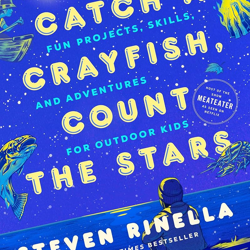Catch a Crayfish, Count the Stars: Fun Projects, Skills, and Adventures for Outdoor Kids