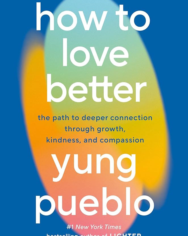 How to Love Better: The Path to Deeper Connection Through Growth, Kindness, and Compassion