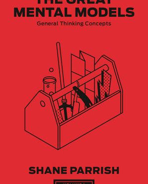Great Mental Models Volume 1: General Thinking Concepts