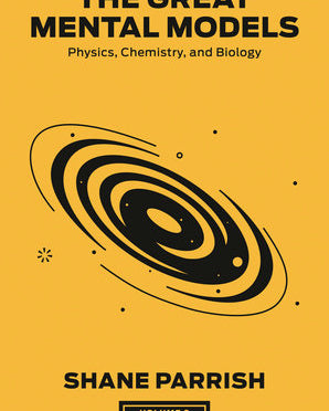 Great Mental Models Volume 2: Physics, Chemistry and Biology