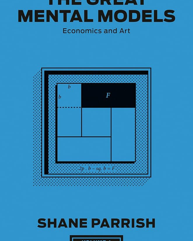 The Great Mental Models, Volume 4: Economics and Art (The Great Mental Models Series)