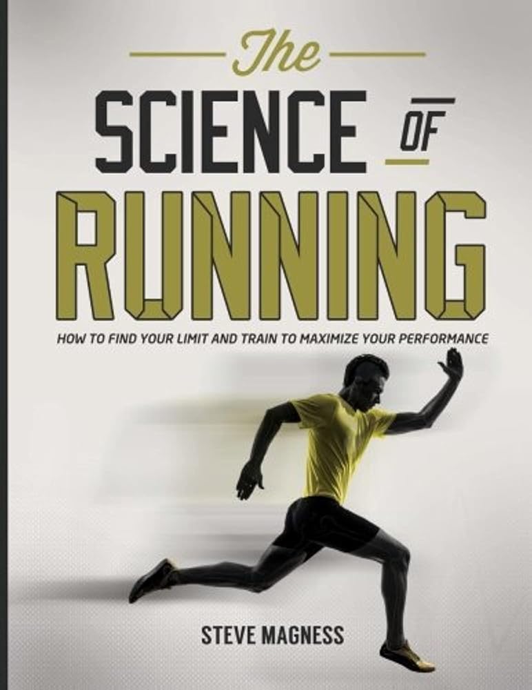 The Science of Running: How to find your limit and train to maximize your performance *Signed by Steve Magness*
