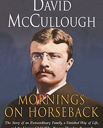 Mornings on Horseback: The Story of an Extraordinary Family, a Vanished Way of Life and the Unique Child Who Became Theodore Roosevelt