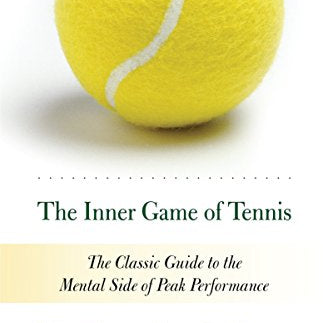Inner Game of Tennis: The Classic Guide to the Mental Side of Peak Performance (Revised)