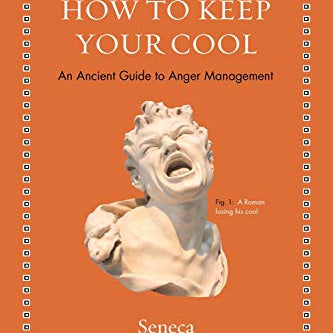 How to Keep Your Cool: An Ancient Guide to Anger Management