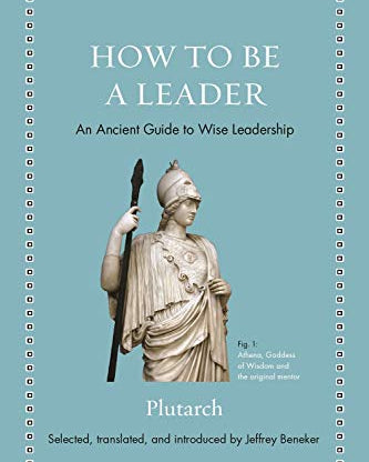 How to Be a Leader: An Ancient Guide to Wise Leadership