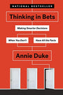 Thinking in Bets: Making Smarter Decisions When You Don't Have All the Facts