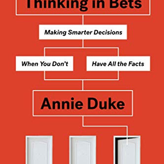 Thinking in Bets: Making Smarter Decisions When You Don't Have All the Facts