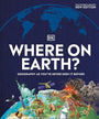 Where on Earth?: Geography As You've Never Seen It Before (DK Where on Earth? Atlases)